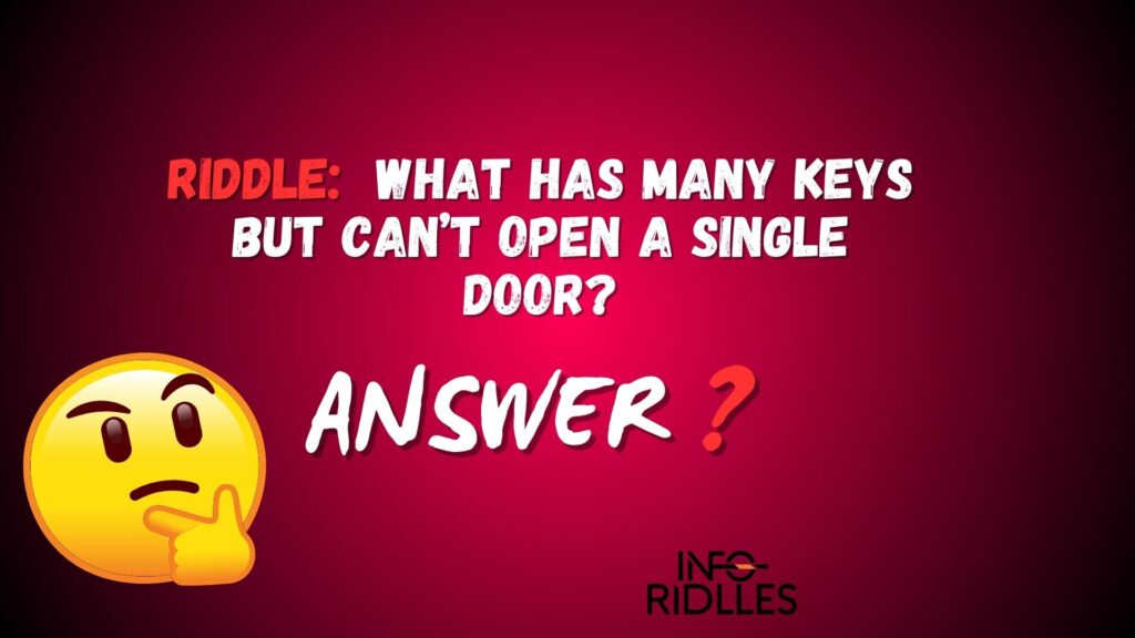 What has many keys but can’t open a single door?