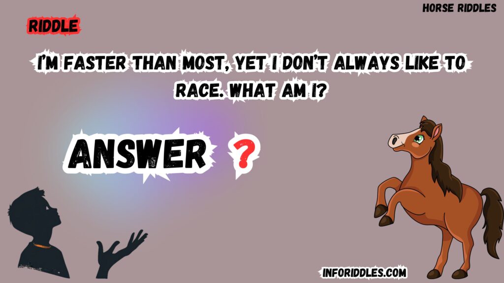 I’m faster than most, yet I don’t always like to race. What am I?