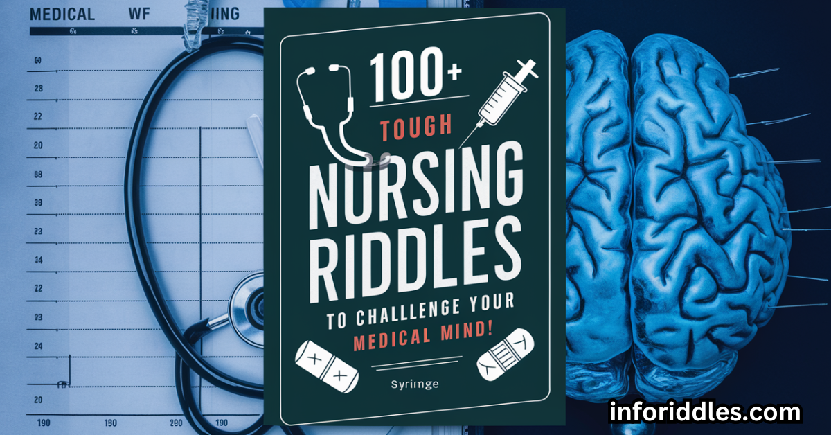 100+ Tough Nursing Riddles to Challenge Your Medical Mind!