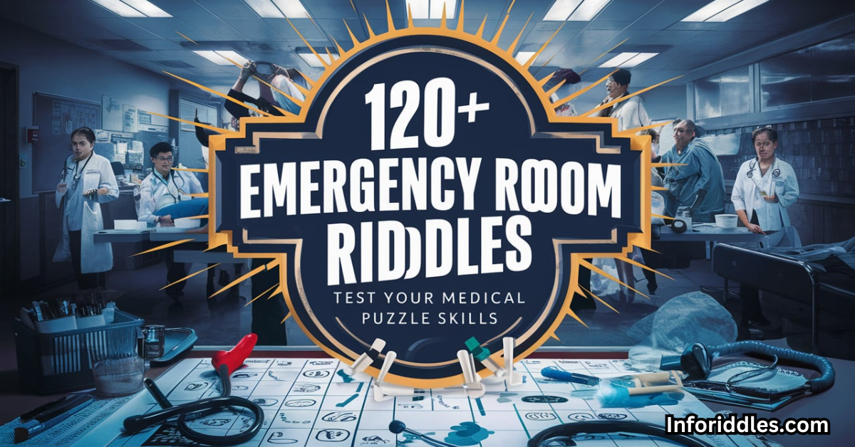 120+ Emergency Room Riddles Test Your Medical Puzzle Skills