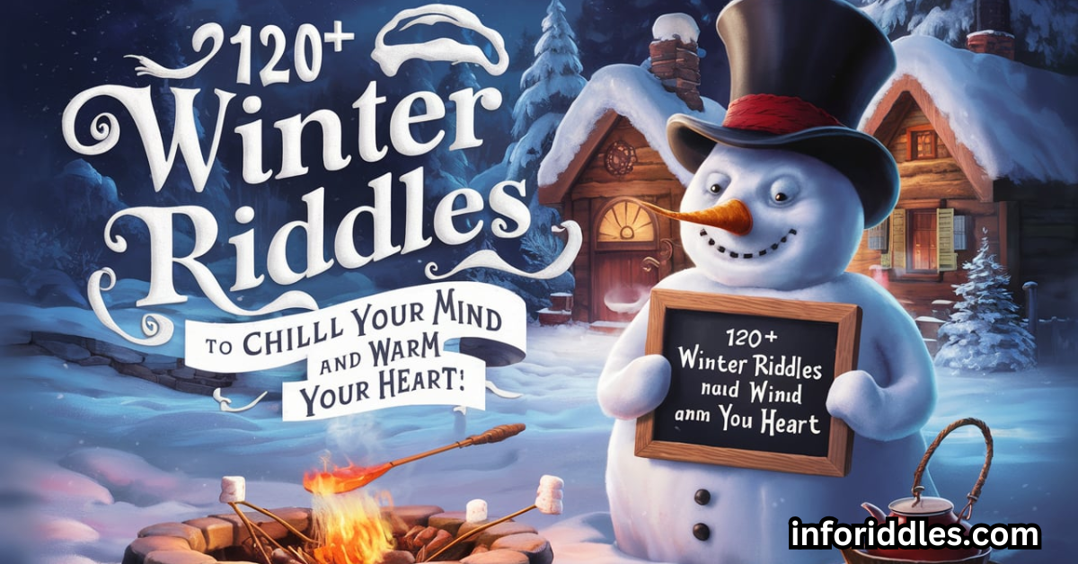 120+ Winter Riddles to Chill Your Mind and Warm Your Heart!