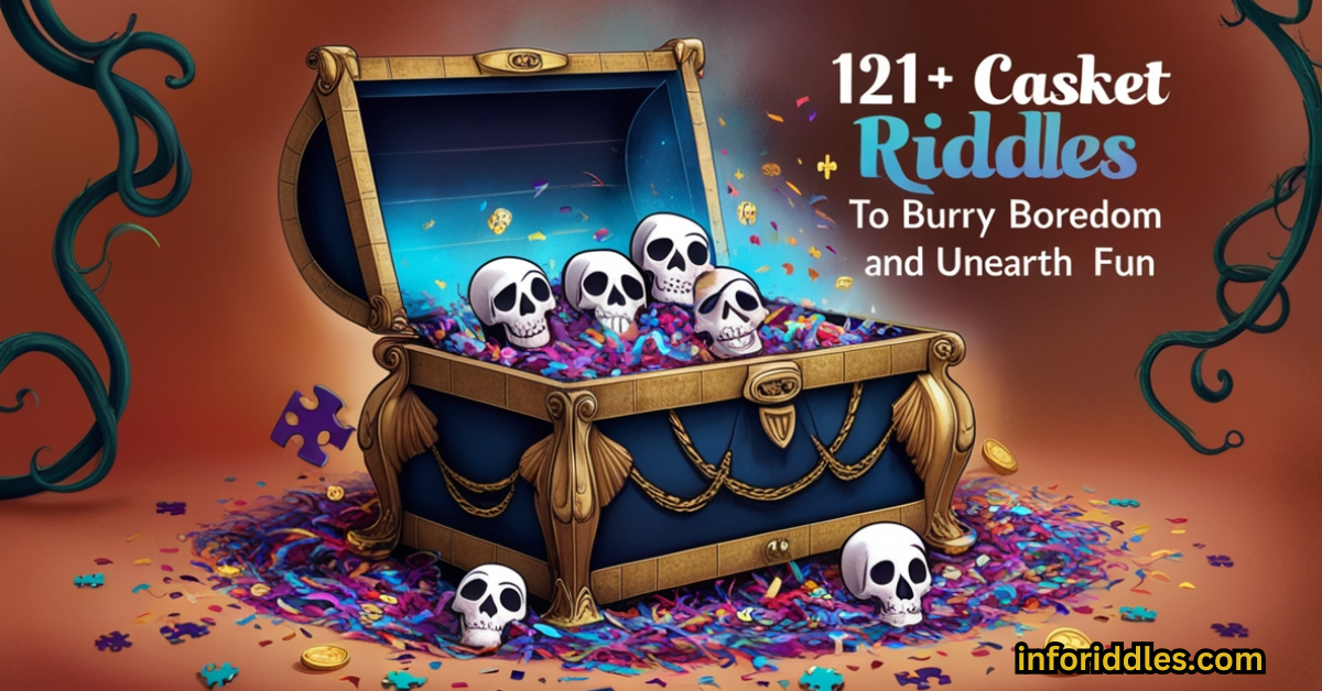 121+ Casket Riddles to Bury Boredom and Unearth Fun