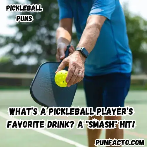 What’s a pickleball player’s favorite drink? A "smash" hit!