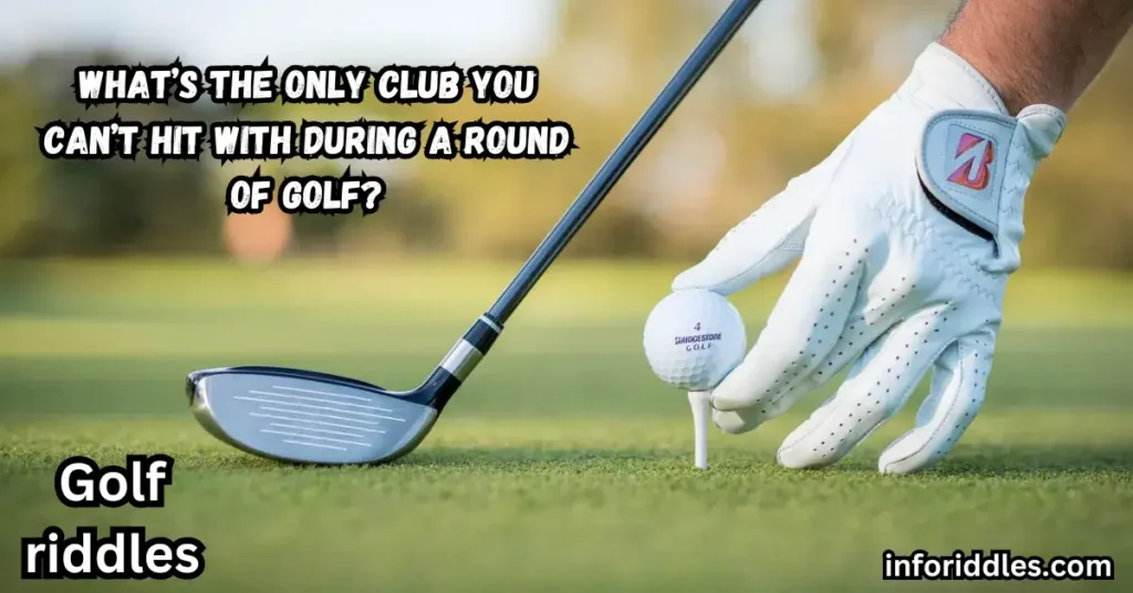 What’s the only club you can’t hit with during a round of golf