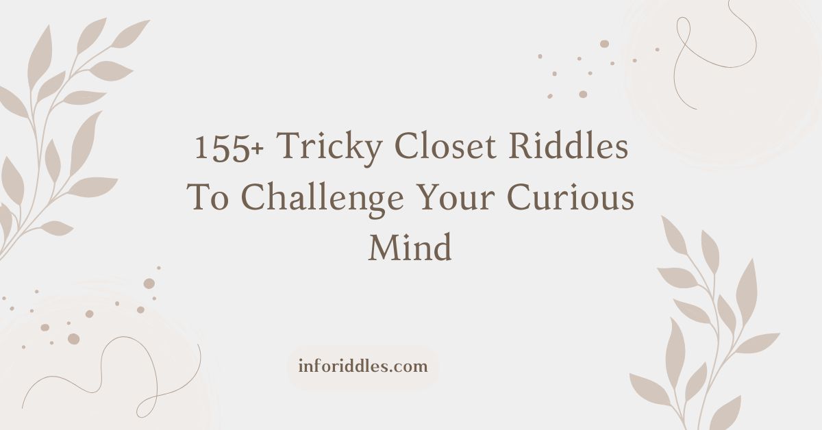 155+ Tricky Closet Riddles To Challenge Your Curious Mind