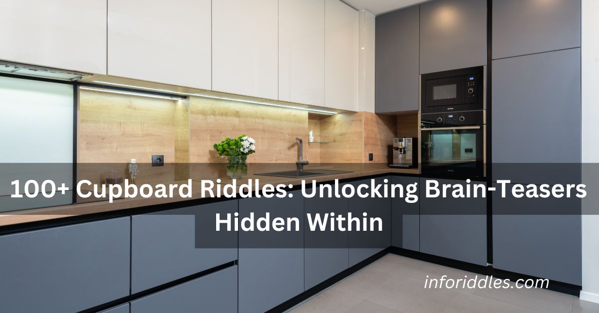 100+ Cupboard Riddles Unlocking Brain-Teasers Hidden Within